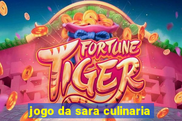 jogo da sara culinaria